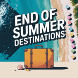 Don’t Let Summer Slip Away: 2025’s Best Places to Savor the Last Rays
