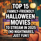 Top 15 Family-Friendly Halloween Movies to Stream in 2025 (No Nightmares, Just Fun!)