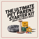 The Ultimate Pet Parent Starter Kit (What You Really Need)