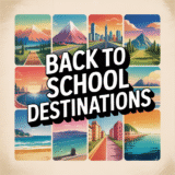 Last Chance to Escape! Top Back-to-School Destinations to Squeeze In Before the Bell Rings (2025 Edition)